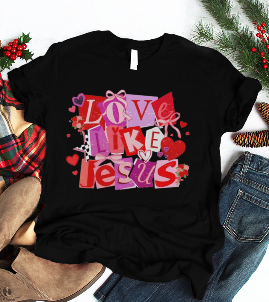 Love Like Jesus Valentine's Day 2026 Christian Faithful Romance T-Shirt