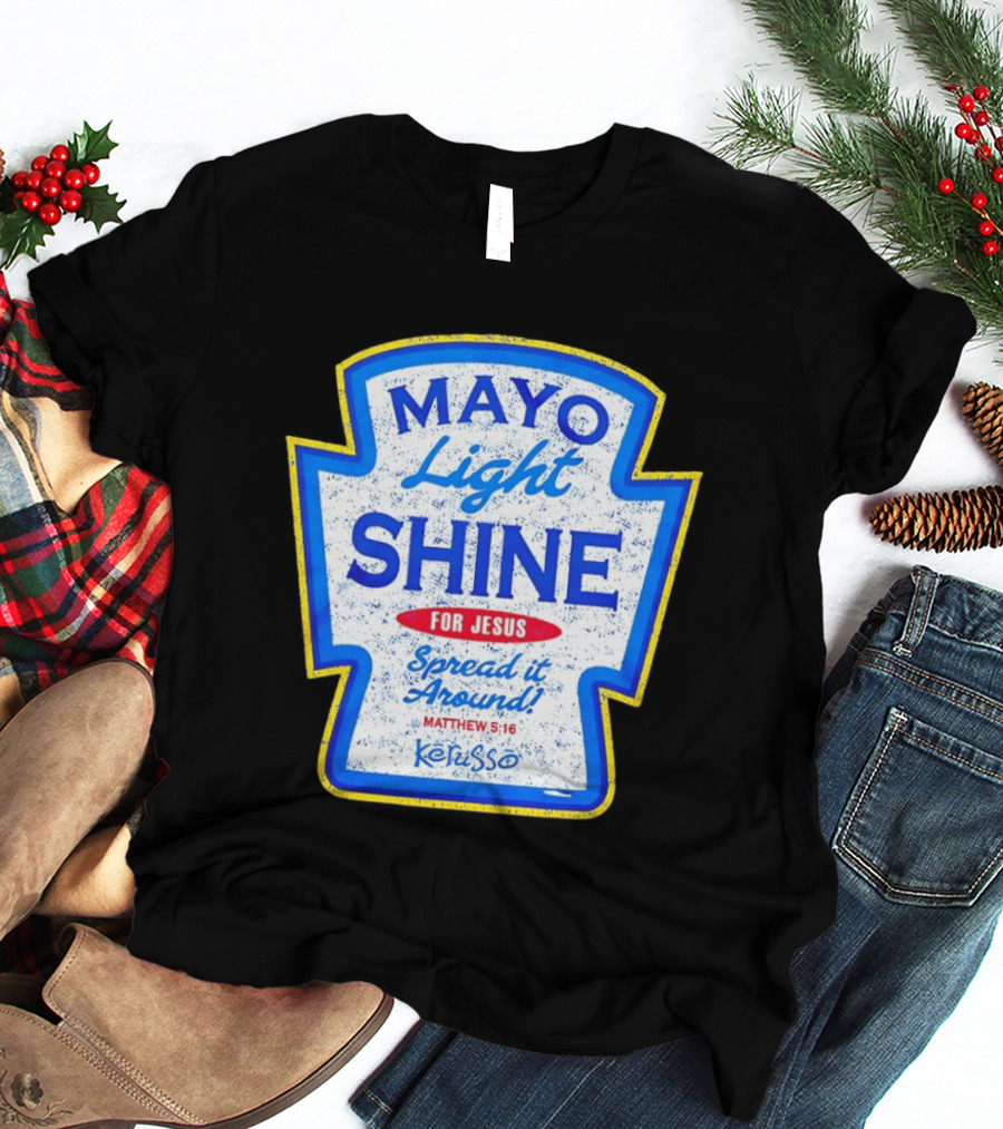 Mayo Light Shine For Jesus Spread It Around Matthew 5:16 Kerusso T-Shirt