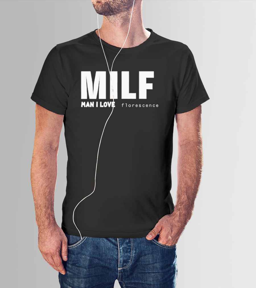 MILF Man I Love Florescence T-Shirt