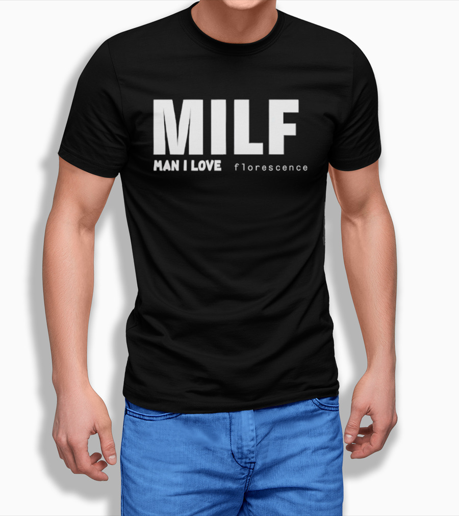 MILF Man I Love Florescence T-Shirt
