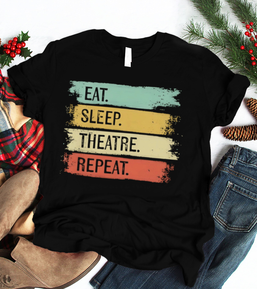Eat Sleep Theatre Repeat Theater Lover Routine T-Shirt