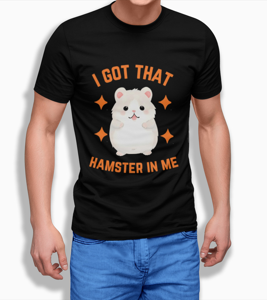 I Got That Hamster In Me Cute Cartoon Animal Humor T-Shirt