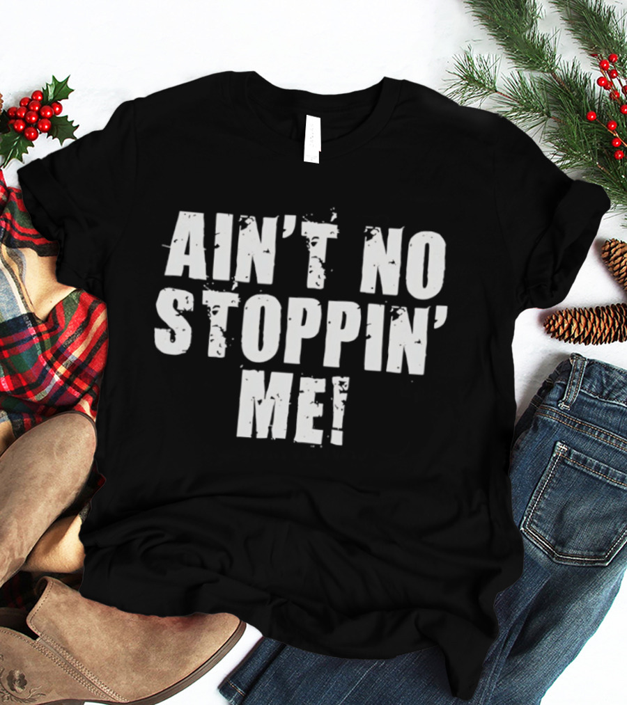 Shelton Benjamin Ain't No Stoppin' Me Motivational Wrestling Catchphrase T-Shirt