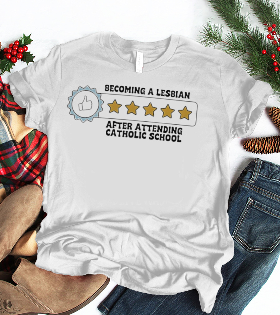 Becoming A Lesbian After Attending Catholic School Five Stars Humor Graphic With Thumbs Up And Star Ratings T-Shirt