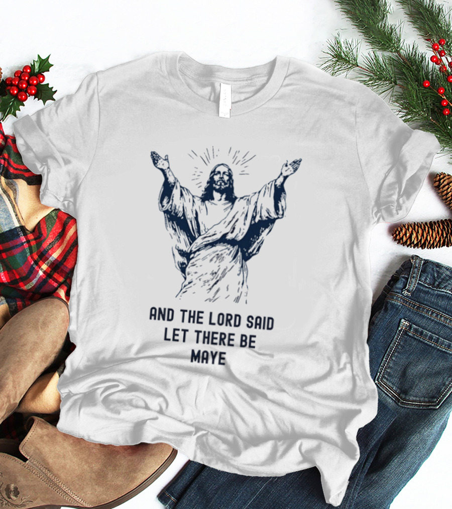 Jesus X Drake Maye The Lord Said Let There Be Maye Manifest T-Shirt