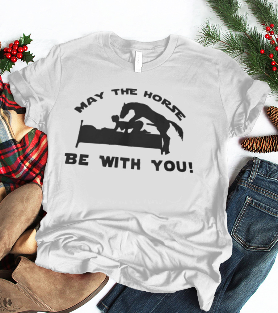 May The Horse Be With You Adult Humor Joke Bedding T-Shirt