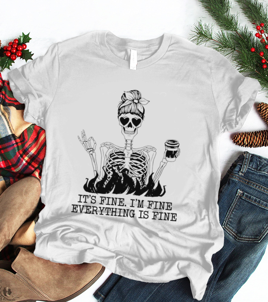 Messy Bun Skeleton It's Fine I'm Fine Everything Is Fine Funny Coffee Skeleton T-Shirt