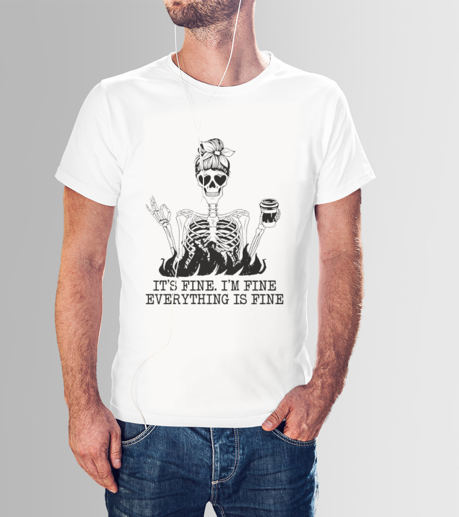Messy Bun Skeleton It's Fine I'm Fine Everything Is Fine Funny Coffee Skeleton T-Shirt
