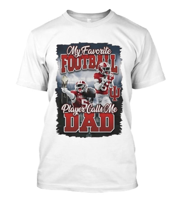 My Favorite Football Player Calls Me Dad Indiana University T-Shirt