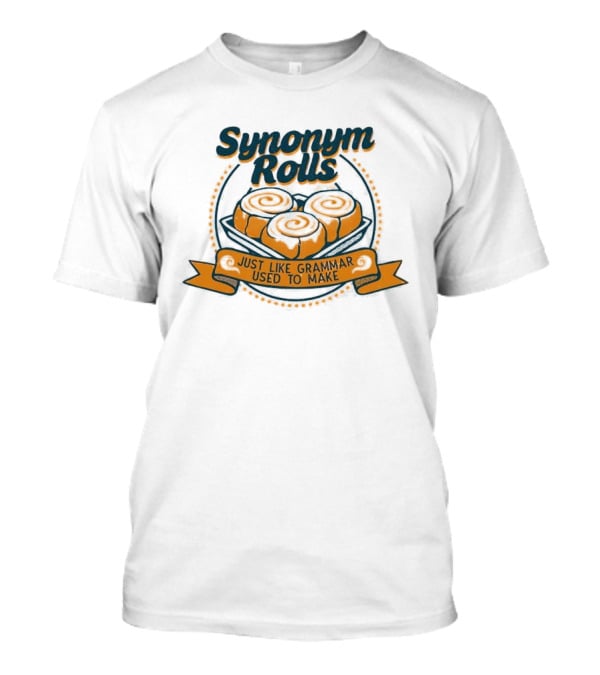 Synonym Rolls Just Like Grammar Used To Make Cinnamon Buns T-Shirt