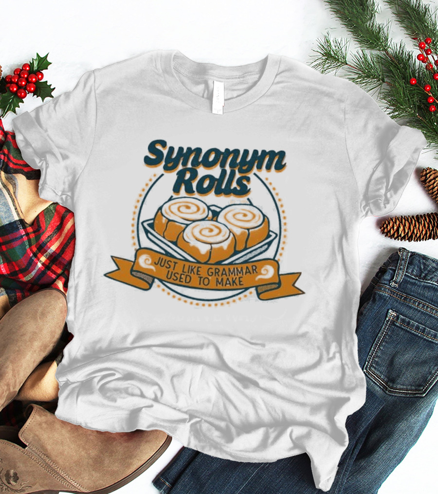 Synonym Rolls Just Like Grammar Used To Make Cinnamon Buns T-Shirt