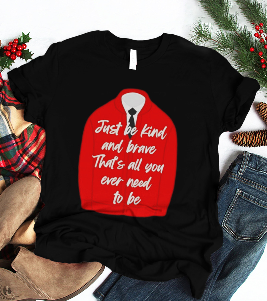 Just Be Kind And Brave That's All You Ever Need To Be Red Sweater T-Shirt