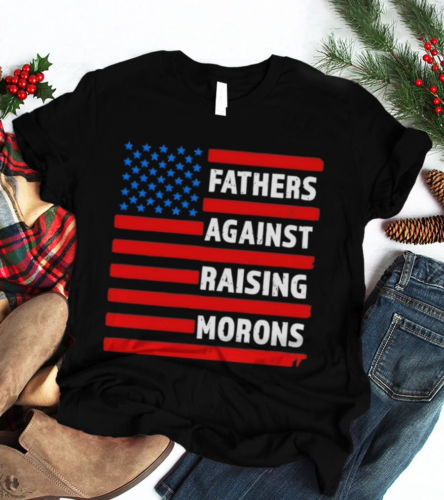 Fathers Against Raising Morons USA Flag Stars And Stripes T-Shirt