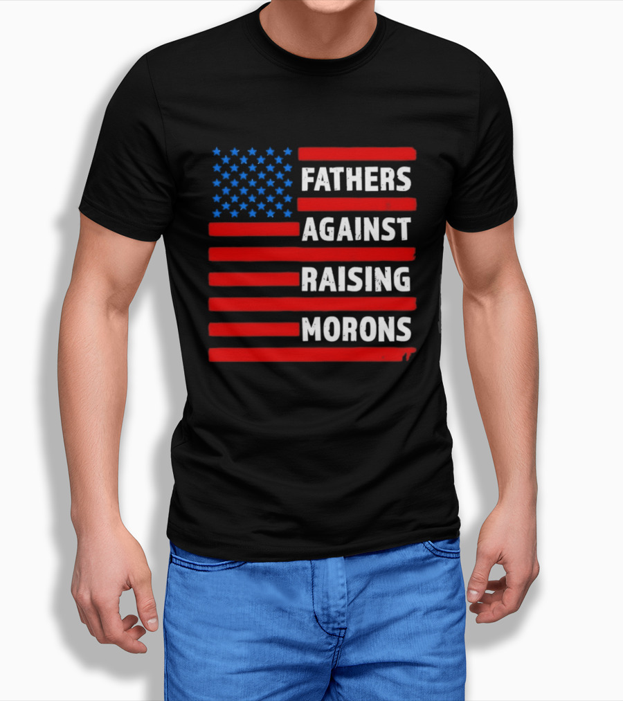 Fathers Against Raising Morons USA Flag Stars And Stripes T-Shirt