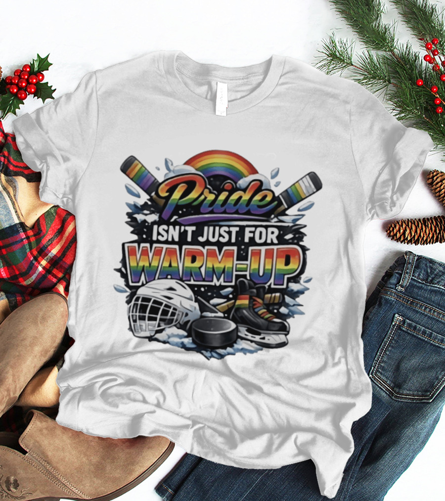 Pride Isn't Just For Warm Up Rainbow Hockey Sticks Helmet Ice Skates T-Shirt