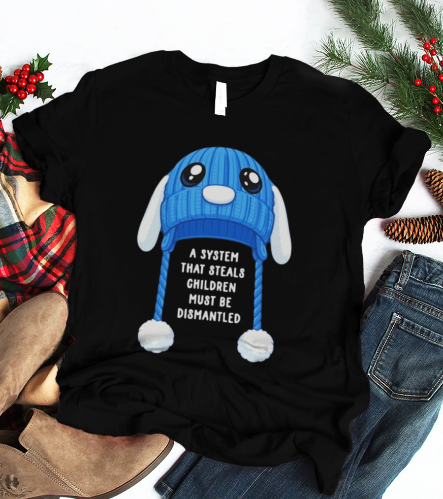 A System That Steals Children Must Be Dismantled Blue Bunny Hat T-Shirt