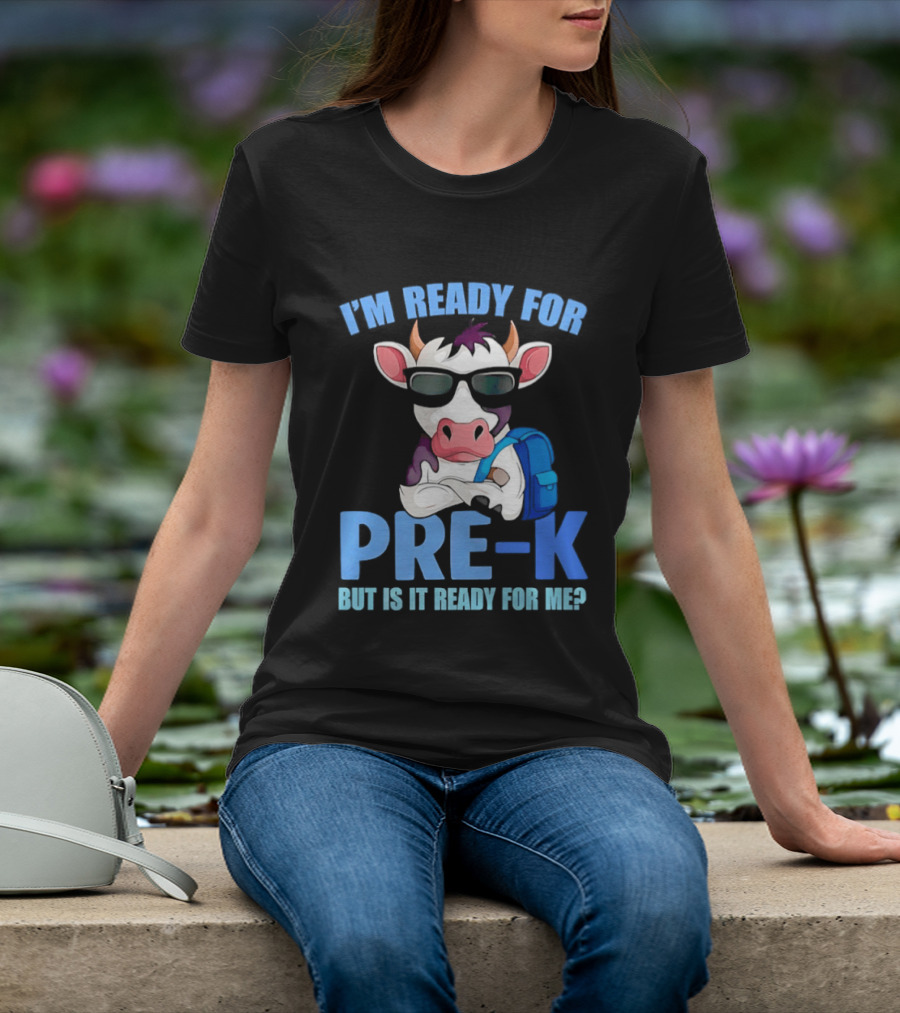 Cow Wearing Sunglasses Backpack I'm Ready For Pre K But Is It Ready For Me T-Shirt