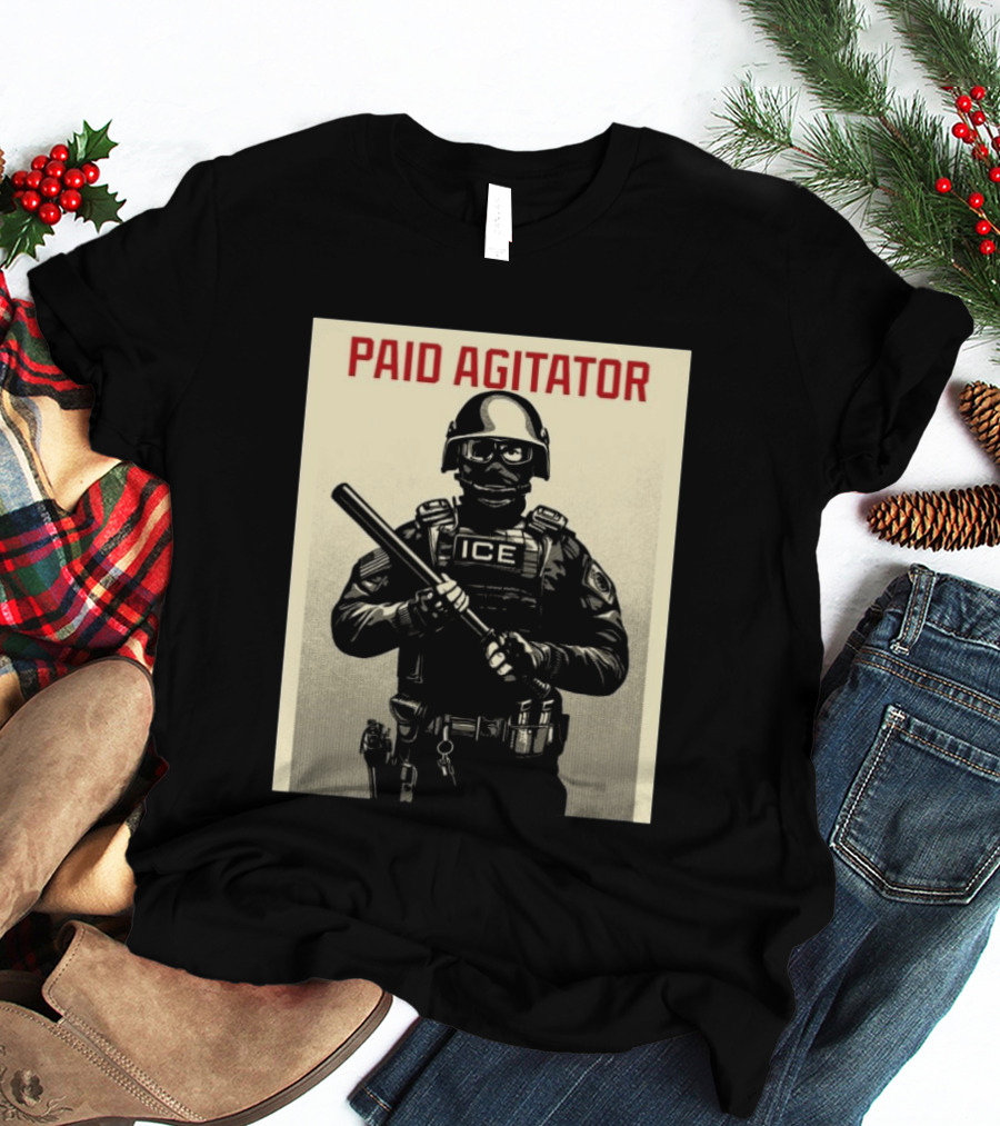 Paid Agitator ICE Riot Gear Enforcement T-Shirt