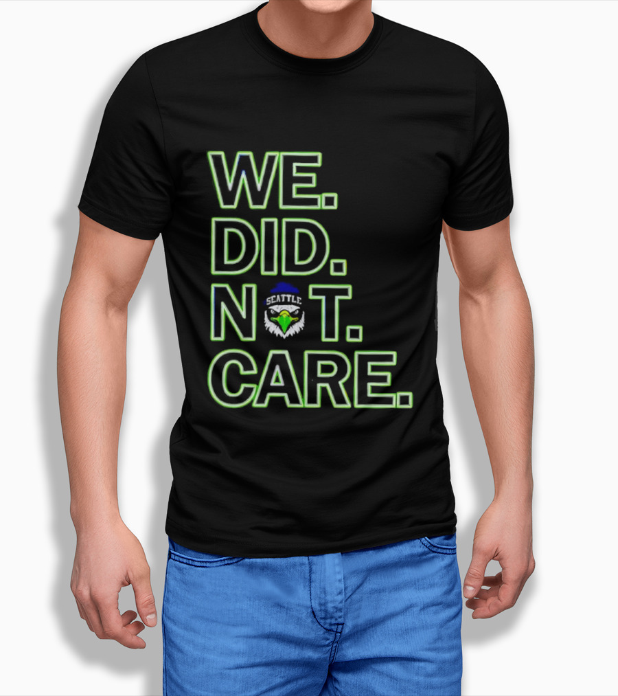 Seattle Seahawks We Did Not Care T-Shirt