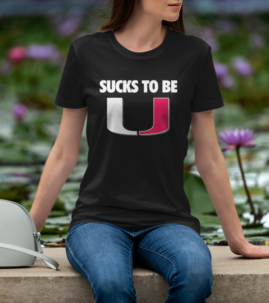 Sucks To Be Miami Hurricanes U Rivalry Burn T-Shirt