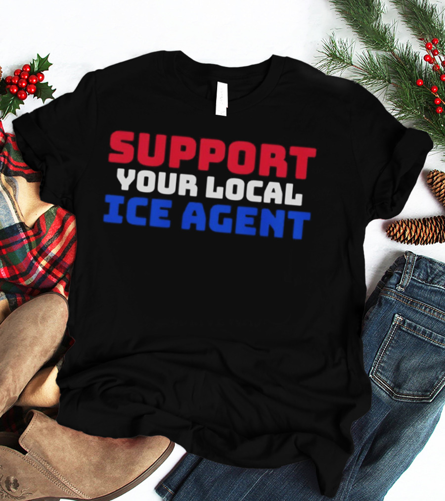 Support Your Local ICE Agent Red White Blue T-Shirt