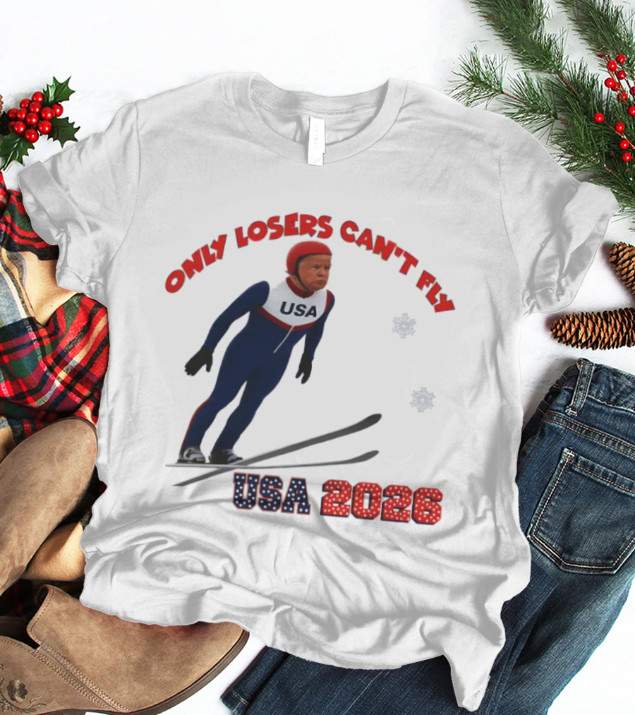 Only Losers Can't Fly USA 2026 Winter Games Olympics Ski Jumper T-Shirt
