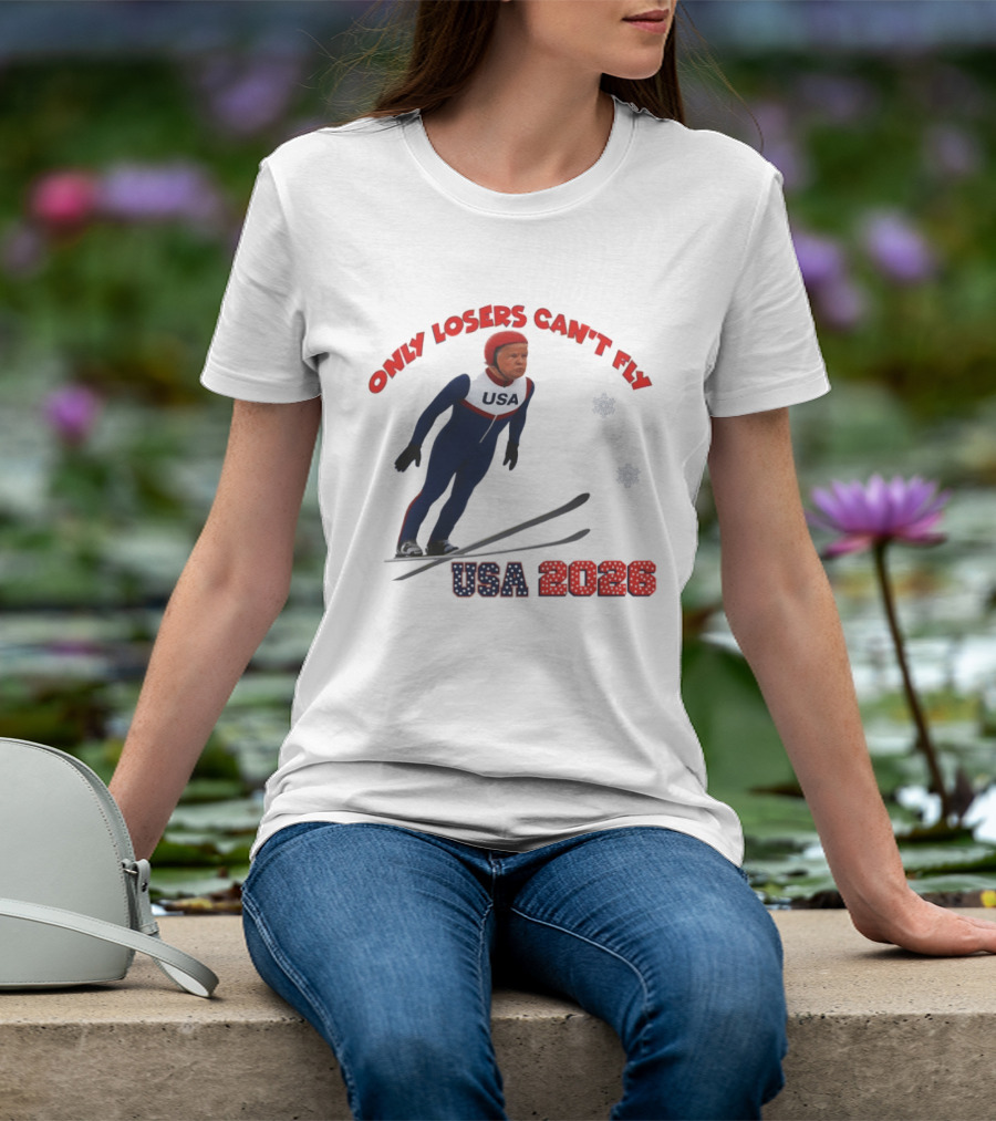 Only Losers Can't Fly USA 2026 Winter Games Olympics Ski Jumper T-Shirt