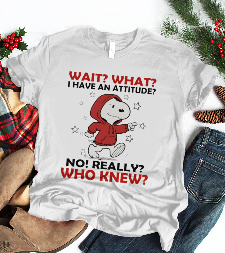 Snoopy Wait What I Have An Attitude No Really Who Knew Stars T-Shirt