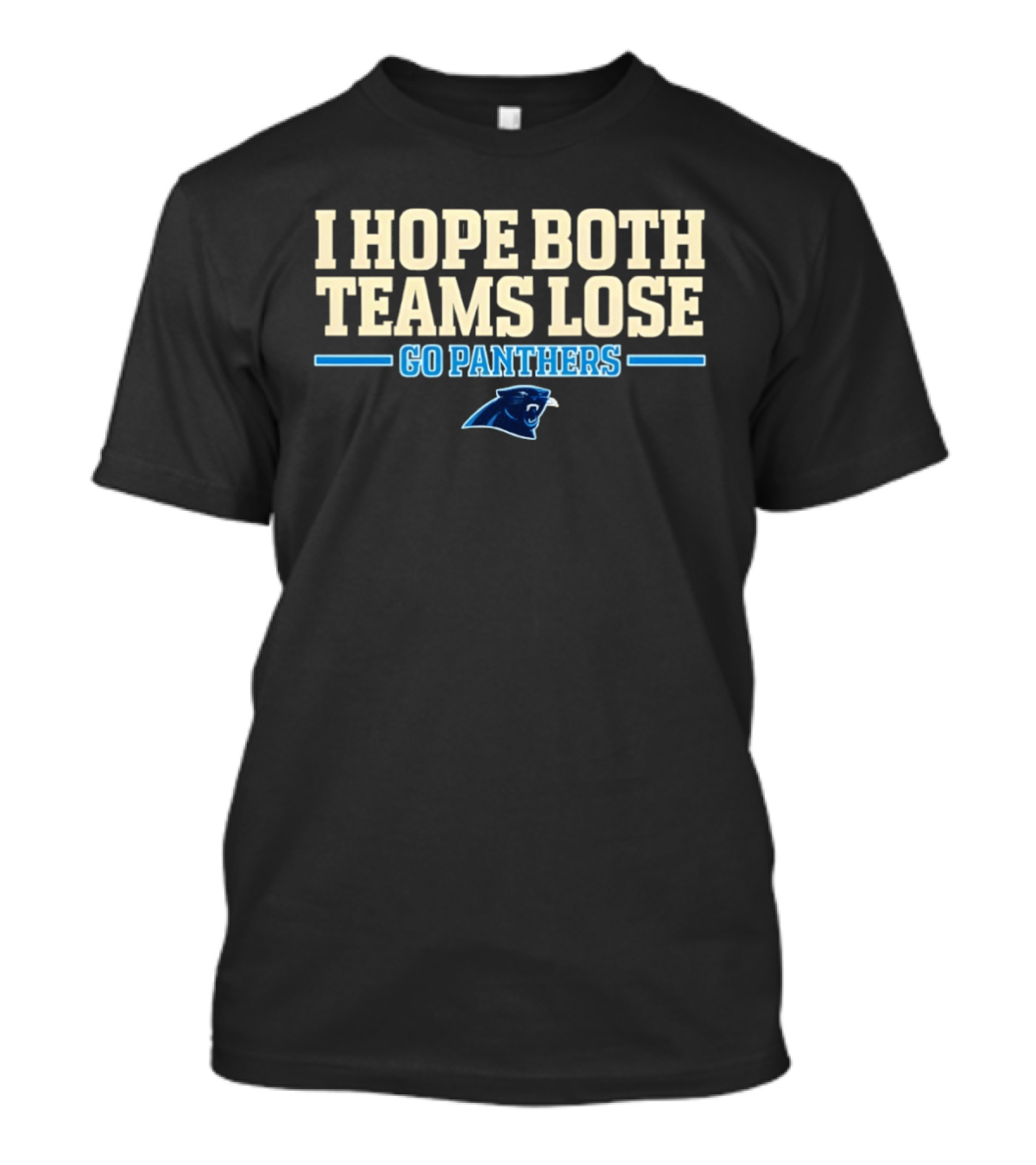 I Hope Both Teams Lose Go Panthers Carolina Panthers T-Shirt