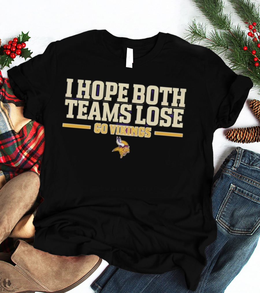 Minnesota Vikings I Hope Both Teams Lose Go Vikings T-Shirt