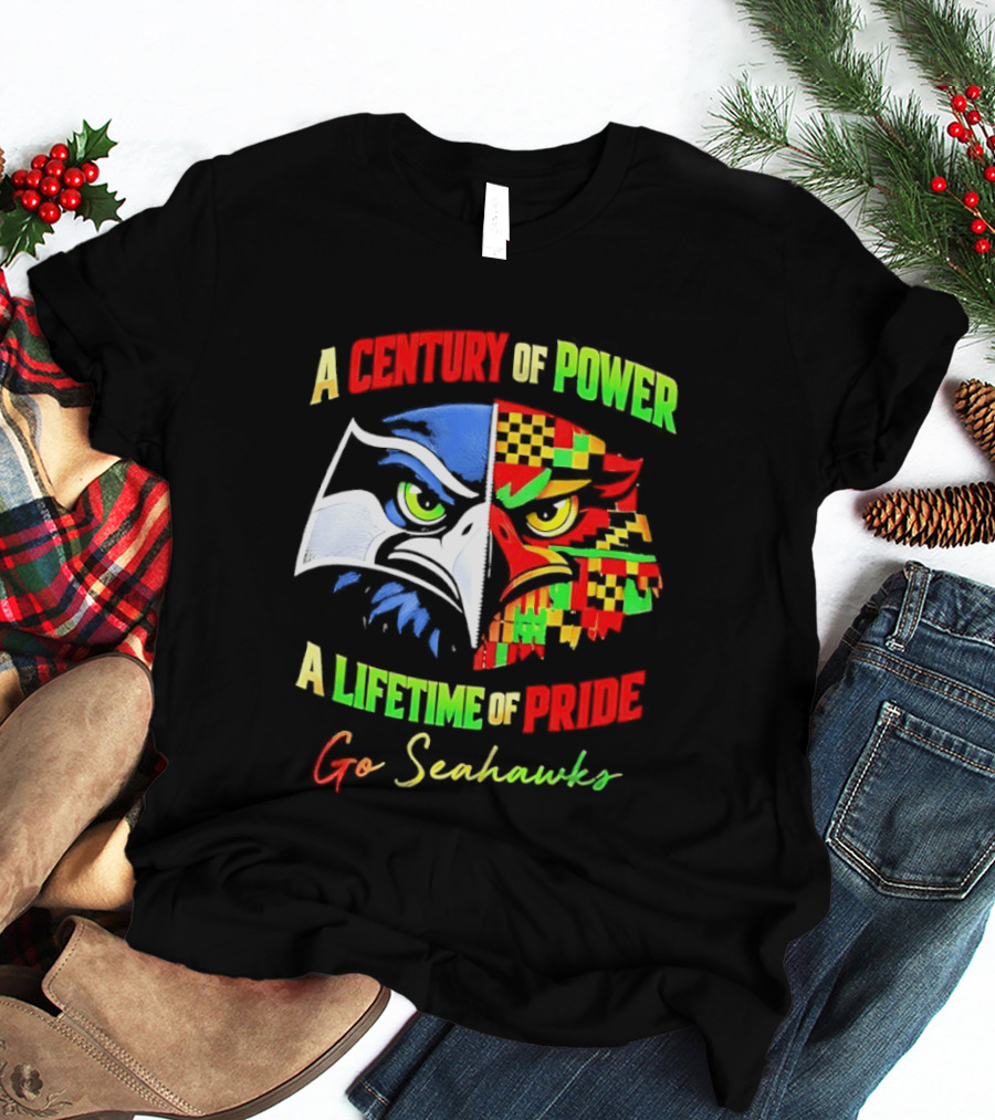 A Century Of Power A Lifetime Of Pride Go Seahawks T-Shirt