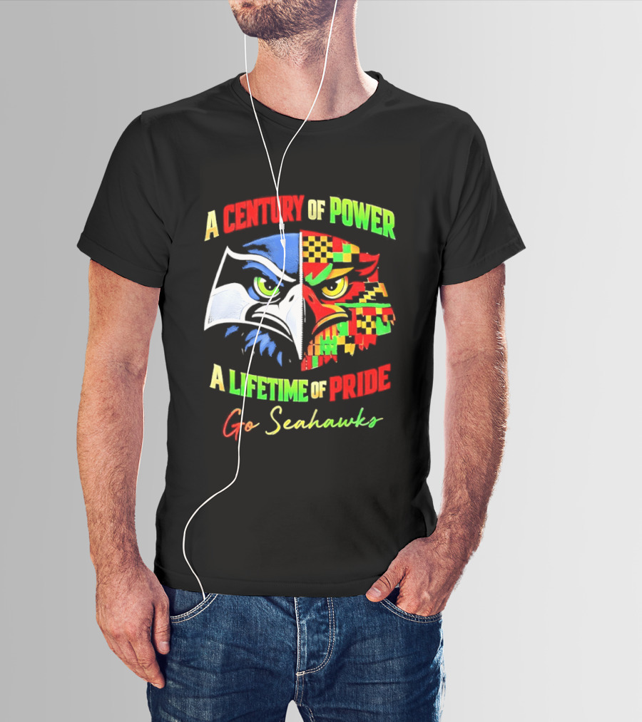 A Century Of Power A Lifetime Of Pride Go Seahawks T-Shirt