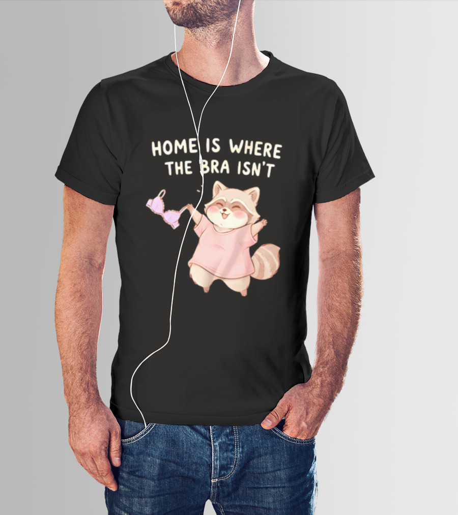 Home Is Where The Bra Isn't Raccoon Holding Bra In Pink Outfit T-Shirt