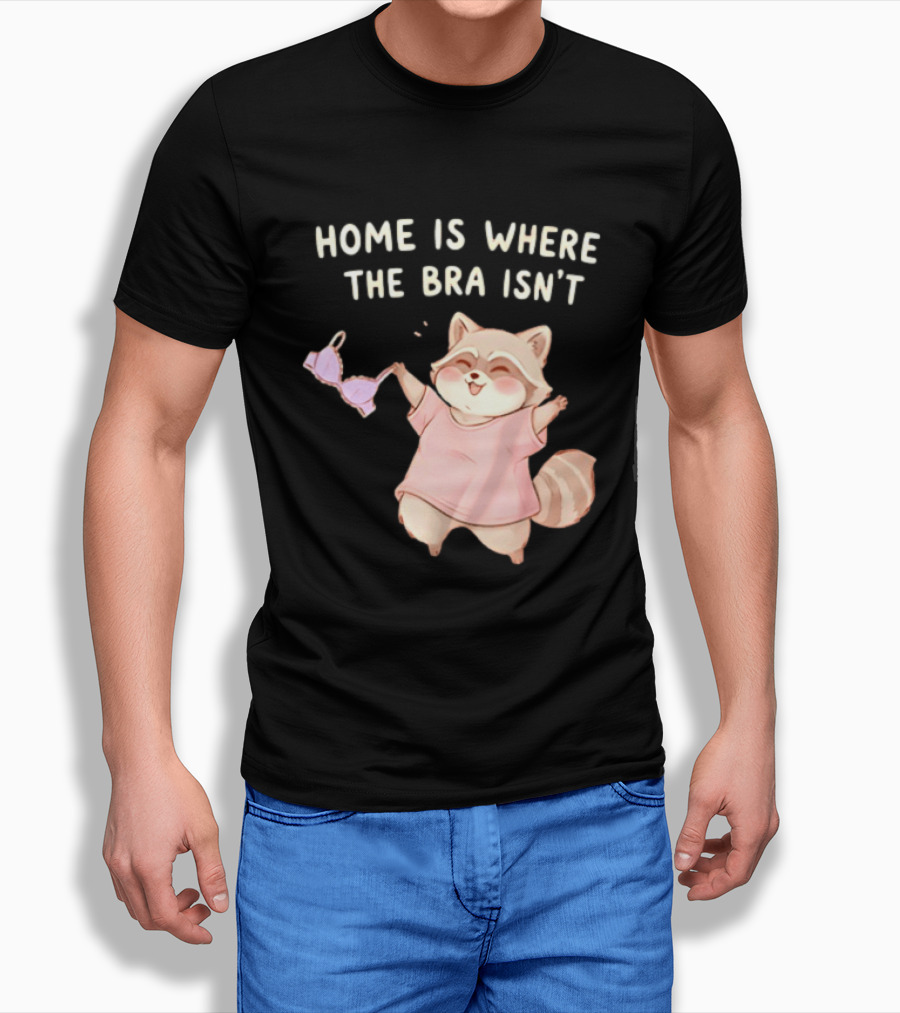 Home Is Where The Bra Isn't Raccoon Holding Bra In Pink Outfit T-Shirt