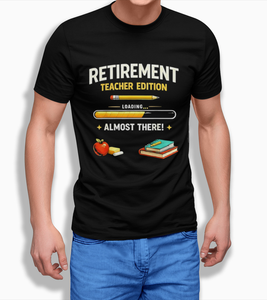 Retirement Teacher Edition Loading Almost There Pencil Apple Books T-Shirt