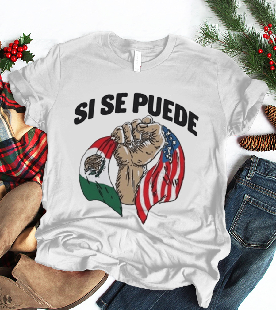 Si Se Puede Deorro Fist With Mexican And American Flags T-Shirt