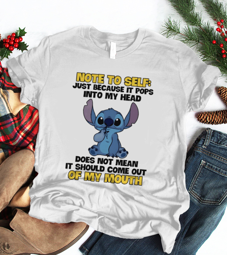 Stitch Note To Self Just Because It Pops Into My Head Does Not Mean It Should Come Out Of My Mouth T-Shirt