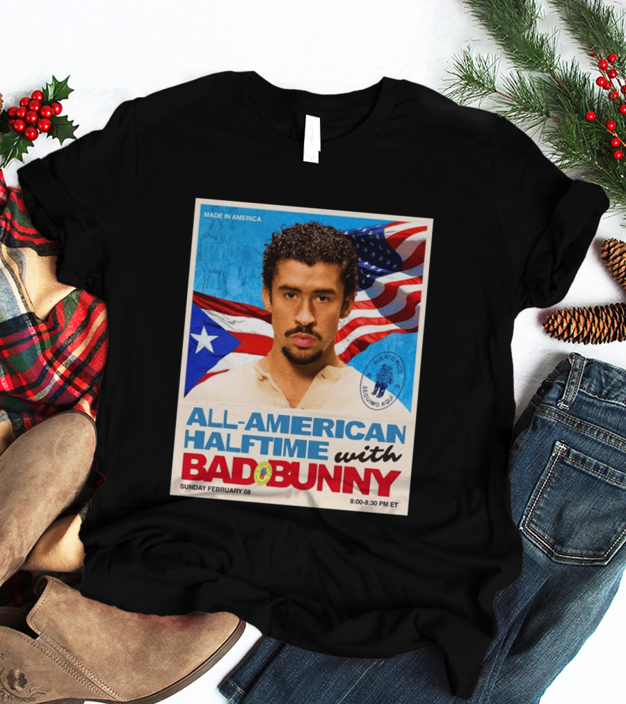 All American Halftime With Bad Bunny Puerto Rico Made In America Sunday February 08 8:00 8:30 PM ET T-Shirt