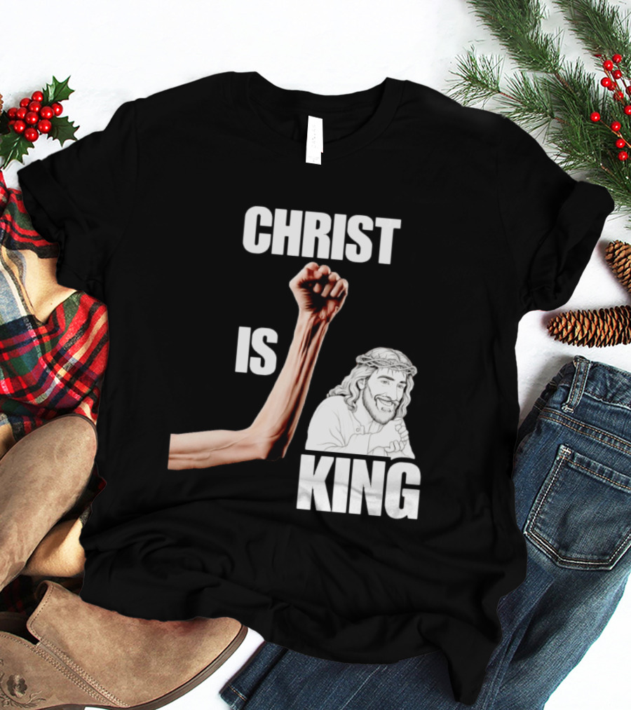 Christ Is King Raised Fist Jesus T-Shirt