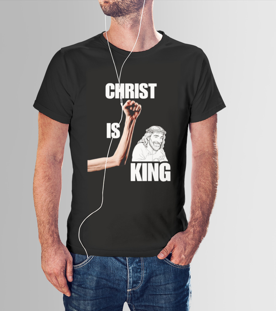 Christ Is King Raised Fist Jesus T-Shirt
