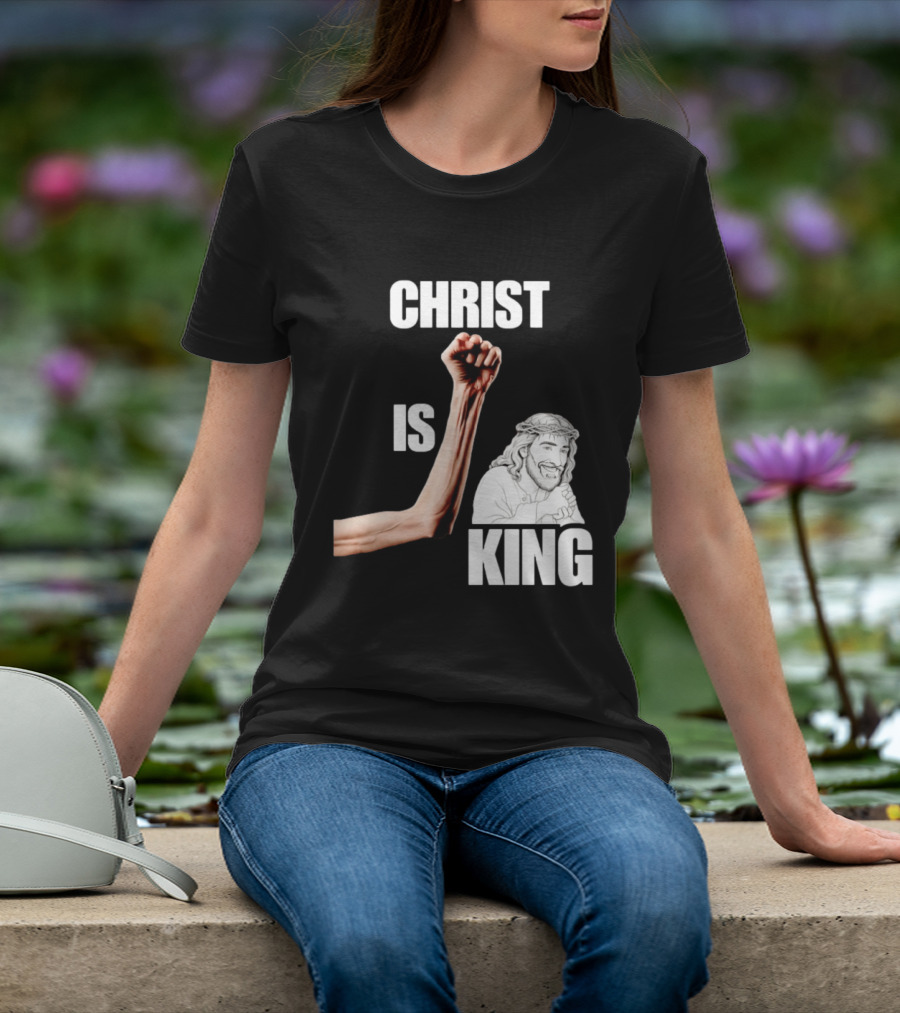 Christ Is King Raised Fist Jesus T-Shirt