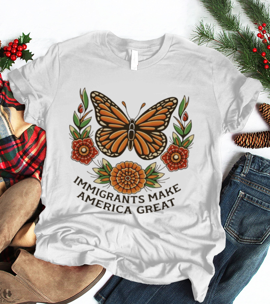 Immigrants Make America Great Monarch Butterfly Floral T-Shirt