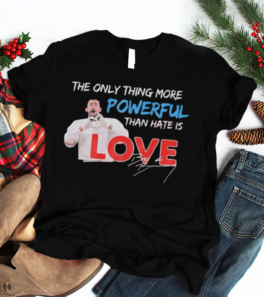 The Only Thing More Powerful Than Hate Is Love By Bryson 2026 T-Shirt