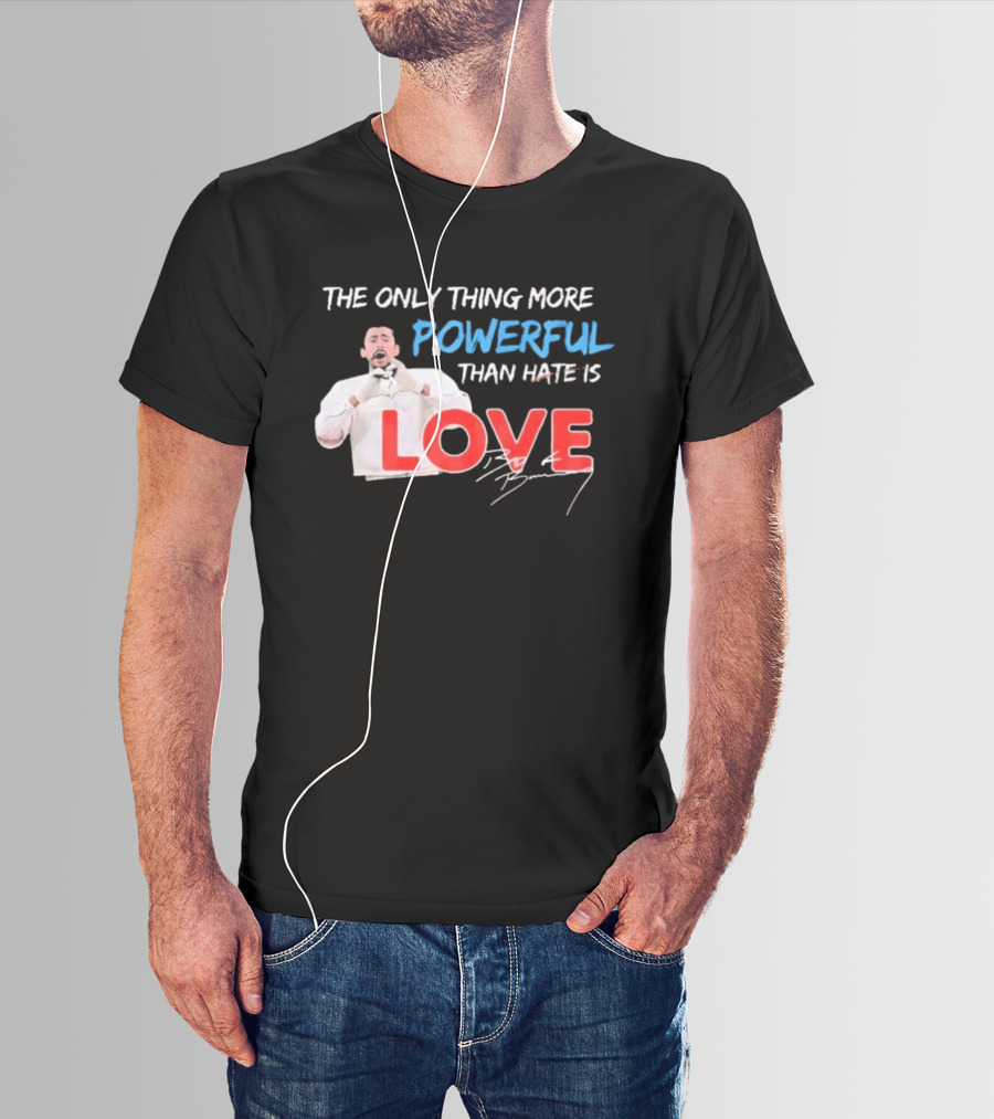 The Only Thing More Powerful Than Hate Is Love By Bryson 2026 T-Shirt