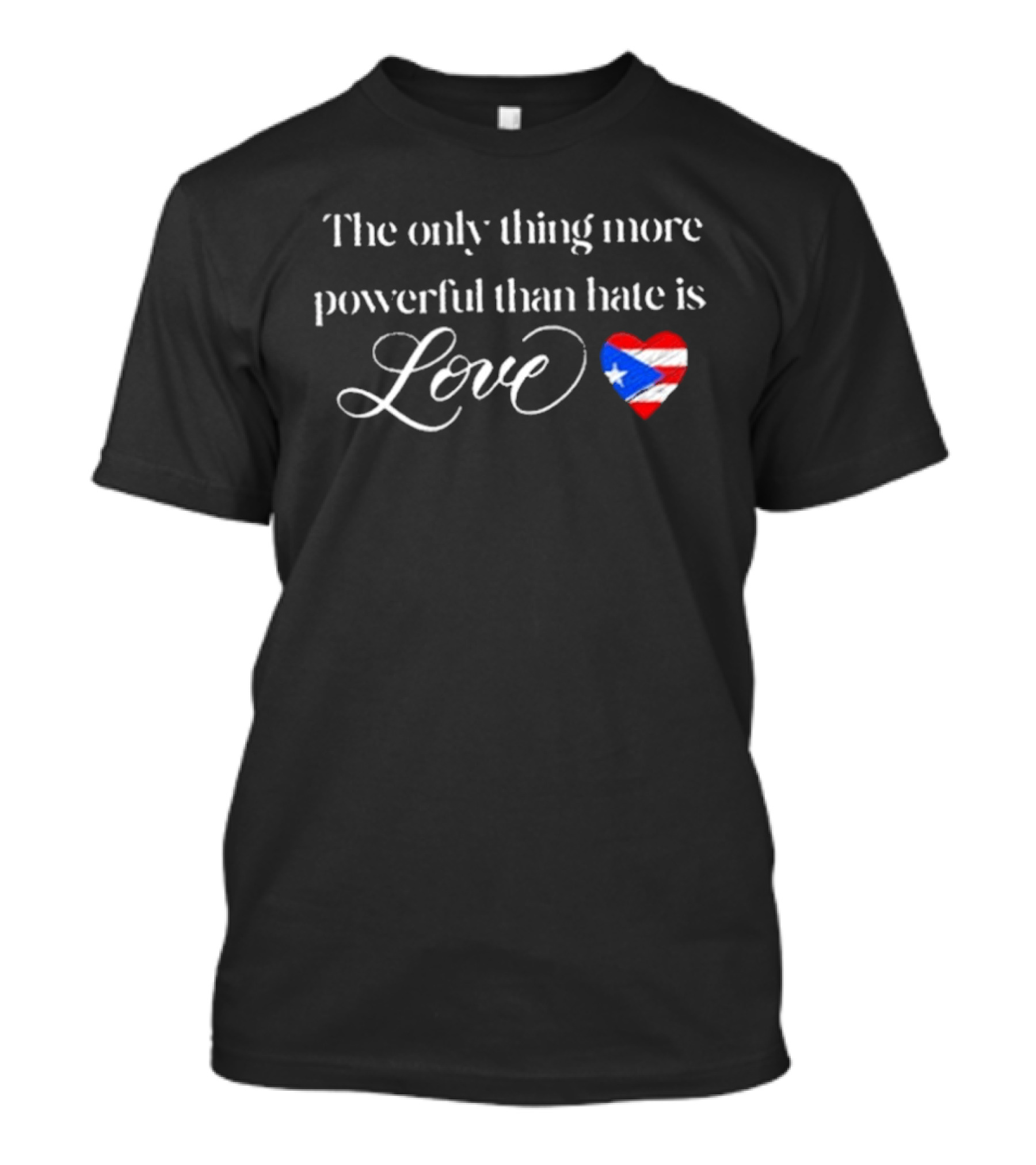 The Only Thing More Powerful Than Hate Is Love With Puerto Rico Flag Heart T-Shirt