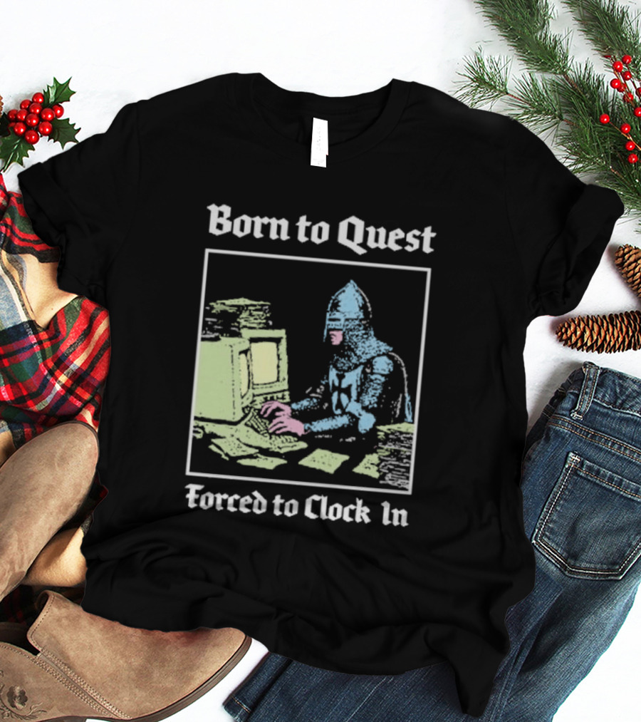 Born To Quest Forced To In Knight At Computer T-Shirt
