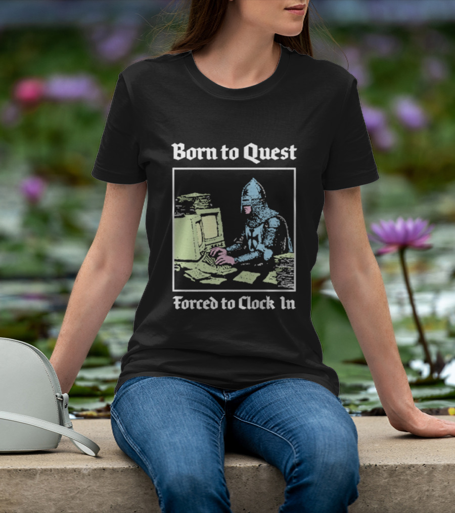 Born To Quest Forced To In Knight At Computer T-Shirt