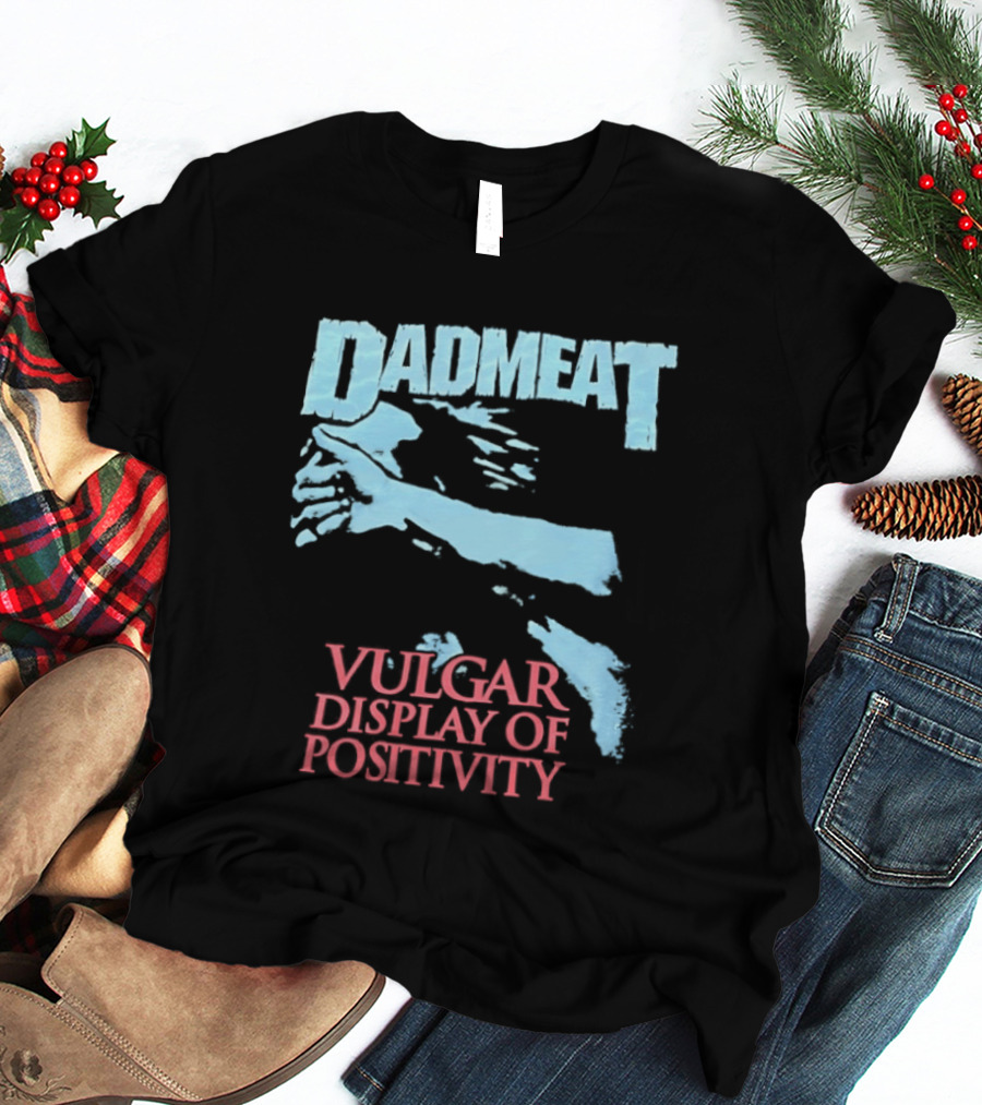 Dadmeat Vulgar Display Of Positivity Hand T-Shirt