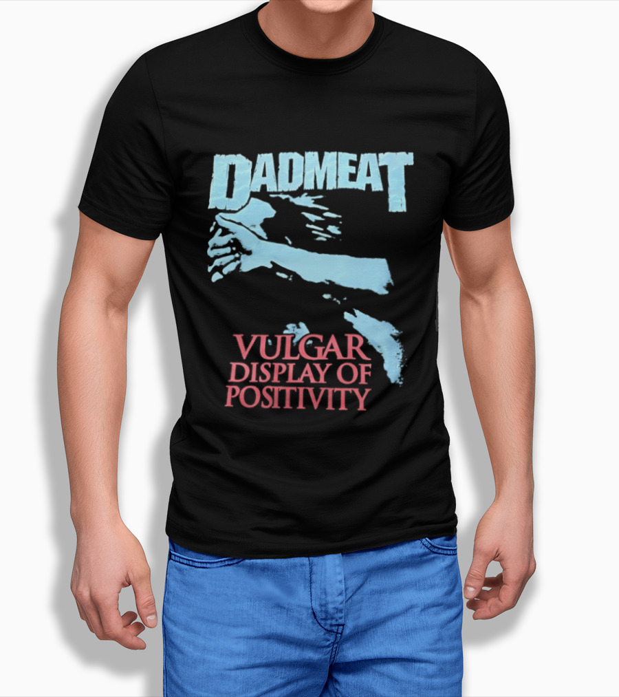 Dadmeat Vulgar Display Of Positivity Hand T-Shirt