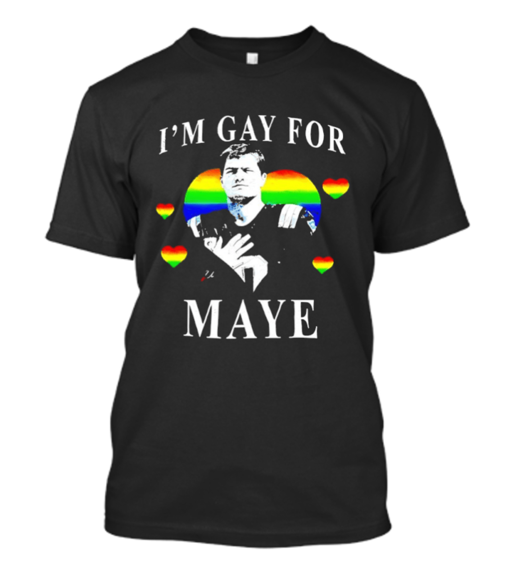 I'm Gay For Maye Rainbow Heart Pride T-Shirt